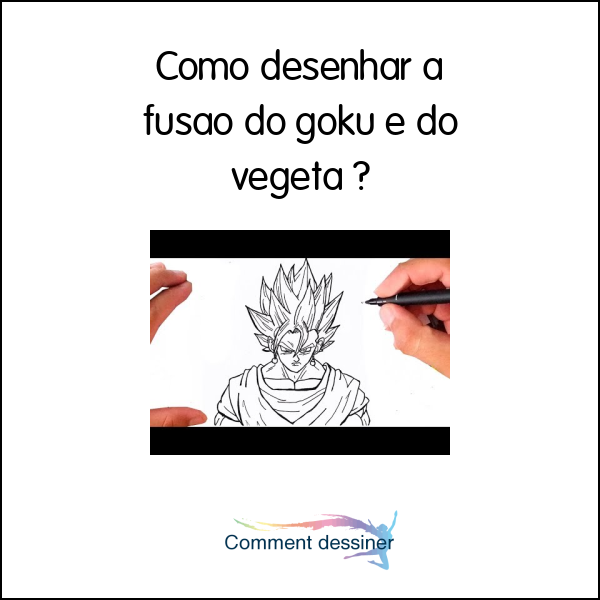 Como desenhar a fusão do goku e do vegeta